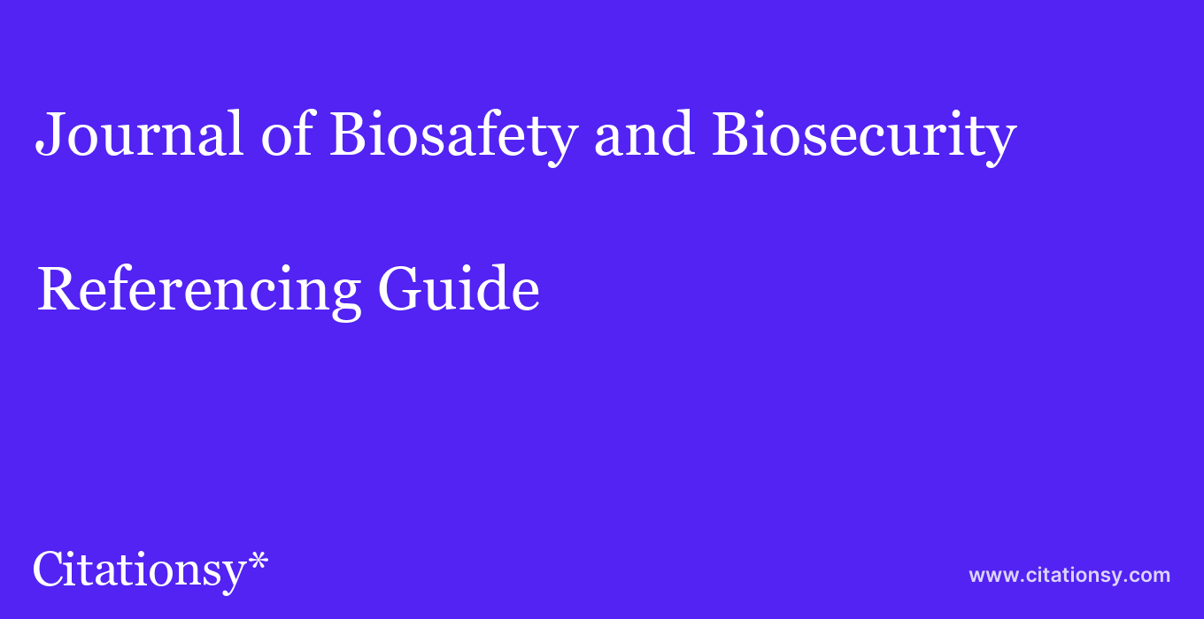 cite Journal of Biosafety and Biosecurity  — Referencing Guide
